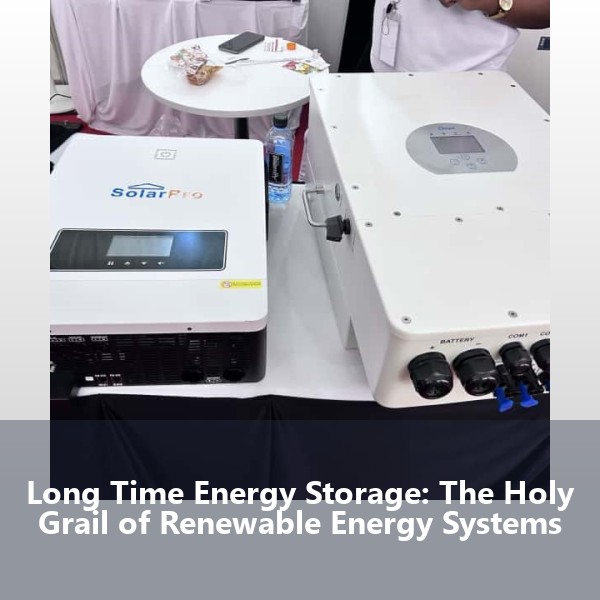 Long Time Energy Storage: The Holy Grail of Renewable Energy Systems